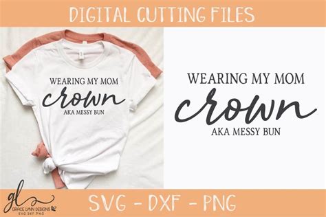 Wearing My Mom Crown Aka Messy Bun Svg Cut File 156273 Svgs