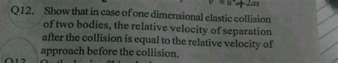 In A One Dimensional Elastic Collision The Relative Velocity Of