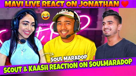 Scout Kaash Reaction On SoulMaradop Mavi Live React On Jonathan