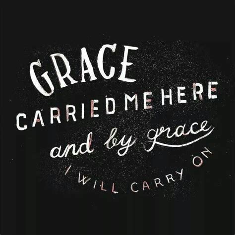 Grace Carried Me Here And By Grace I Will Carry On Inspirational