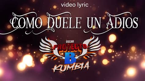 Como Duele Un Adios Proyecto B Lyrics Liric Video Youtube