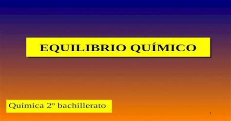 Ppt 1 Equilibrio QuÍmico Equilibrio QuÍmico Química 2º Bachillerato