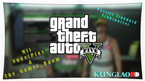 Gta V Pacific Standard Transporter Mit Nudelplay The Gamer Baum