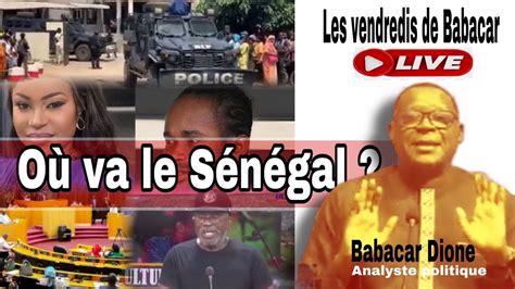 DIRECT LES VENDREDIS DE BABACAR DIONE THEME OÙ VA LE SÉNÉGAL YouTube