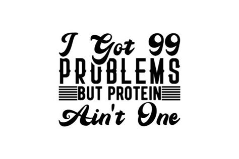 I Got 99 Problems But Protein Aint One Graphic By Vintage · Creative