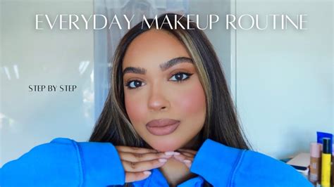 Step By Step Everyday Makeup Routine Youtube