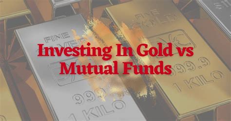 Investing In Gold Vs Mutual Funds Full Comparison 2023