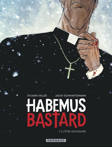 Bandes Dessin Es Habemus Bastard L Tre N Cessaire Dargaud