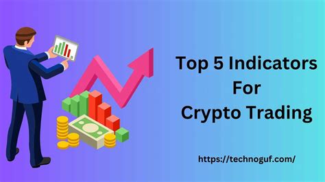 Crush Your Crypto Trades Top 5 Indicators For Crypto Trading Technoguf