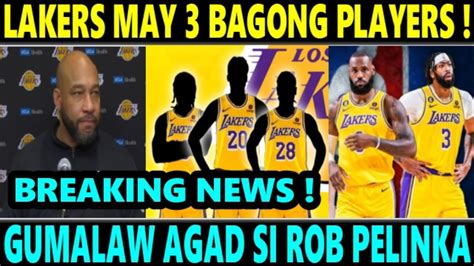 JUST IN Lakers KUMUHA Ng 3 Bagong PLAYERS GUMALAW AGAD Si ROB PELINKA