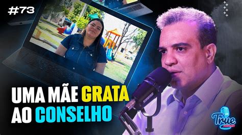 Uma M E Grata Ao Conselho True Podcast Youtube