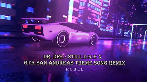 Robel Dr Dre Still D R E X Gta San Andreas Theme Song Remix Youtube