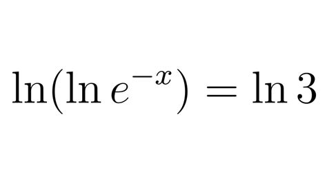 Solve The Logarithmic Equation Ln Ln E X Ln 3 Youtube