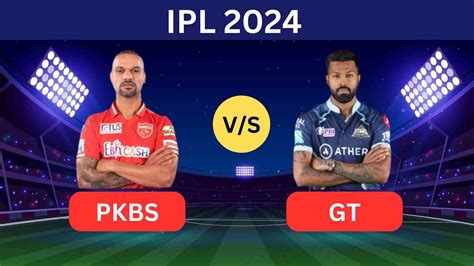 Pbks Vs Gt Ipl 2024 Match पंजाब और गुजरात के बीच मुकाबला जानें किस