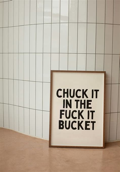 Chuck It In The Fuck It Bucket Art Print Etsy