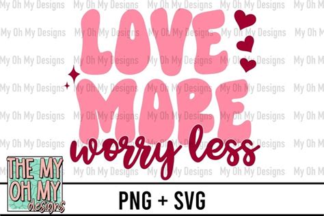 Love More Worry Less Valentines Day Png Svg