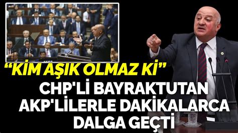 CHP li Bayraktutan AKP lilerle dakikalarca dalga geçti Kime aşık