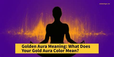 Golden Aura Meaning What Does Your Gold Aura Mean