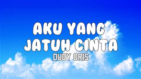 Aku Yang Jatuh Cinta Dudy Oris Lirik Lagu Youtube