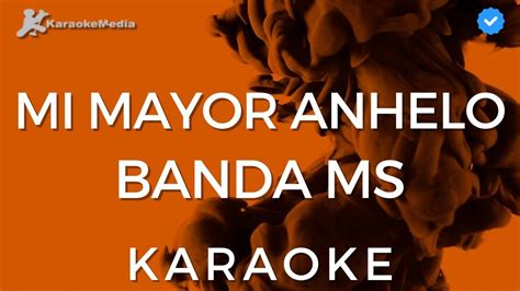 Banda MS Mi Mayor Anhelo KARAOKE Instrumental Con Coros YouTube