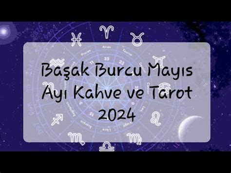 Başak burcu Mayıs Ayı kahve ve tarot açılımı 2024 YouTube