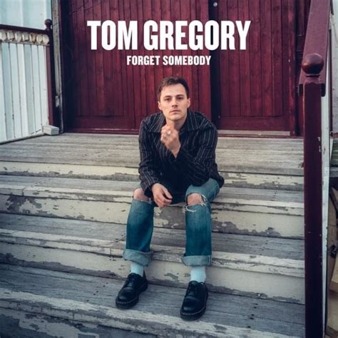 Tom Gregory Forget Somebody Lyrics Genius Lyrics