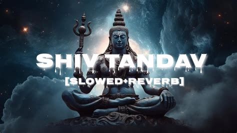 Shiv Tandav Stotram Slowedreverb Sachet Tandon Parampara Tandon Youtube