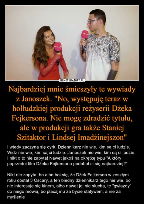 Najbardziej Mnie Mieszy Y Te Wywiady Z Janoszek No Wyst Puj Teraz