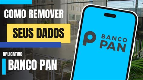 Como Remover Seus Dados Do Aplicativo Banco Pan Youtube