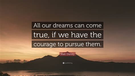 Walt Disney Quote All Our Dreams Can Come True If We Have The