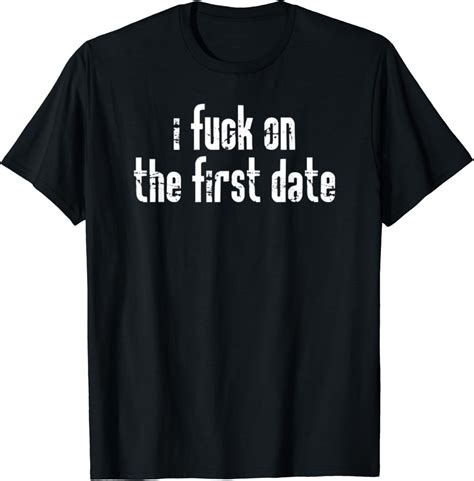 I Fuck On The First Date Funny Bachelor Party Tee Gifts T Shirt Amazon Co Uk Clothing