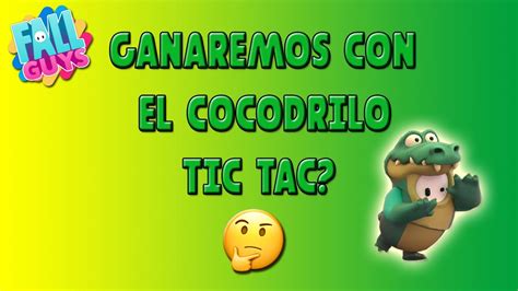 Ganaremos Con El Cocodrilo Tic Tac Fall Guys YouTube