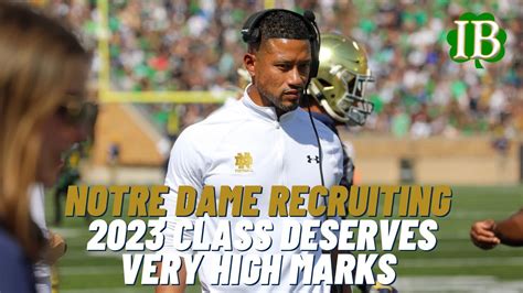 Notre Dames 2023 Recruiting Class Earns High Grades Youtube