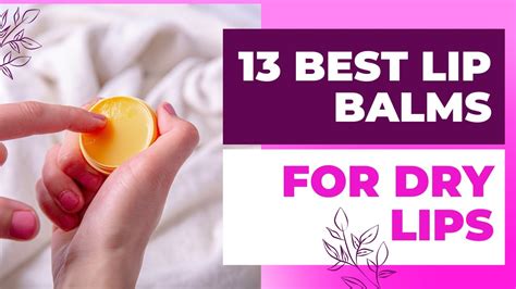 13 Best Lip Balm For Dry Lips Youtube