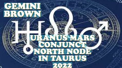 Uranus Mars Conjunct North Node In Taurus 2022 Gemini Brown Youtube