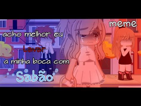 Acho Melhor Eu Lavar A Minha Boca Sab O Meme Gacha Club Luzes