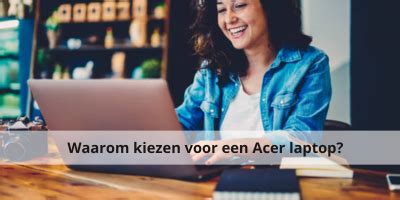 Waarom Kiezen Voor Een Acer Laptop Blog Skala Nl