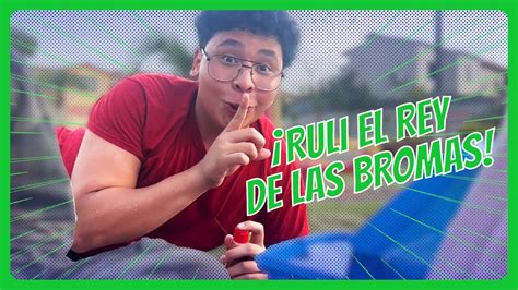 Ruli El Rey De Las Bromas Youtube