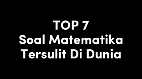 7 Soal Matematika Tersulit Di Dunia Youtube