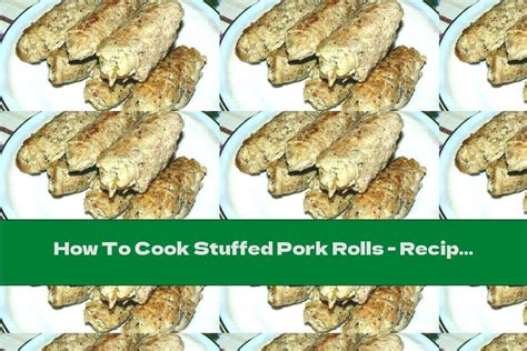 How To Cook Stuffed Pork Rolls Recipe This Nutrition