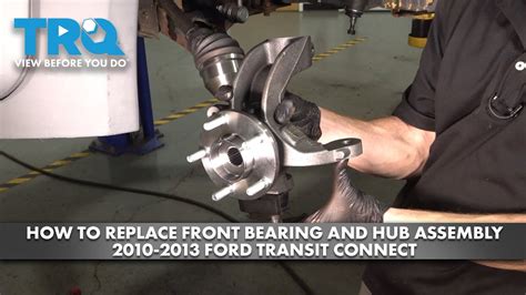 How To Replace Front Wheel Bearing And Hub Assembly 2010 2013 Ford Transit Connect 1a Auto