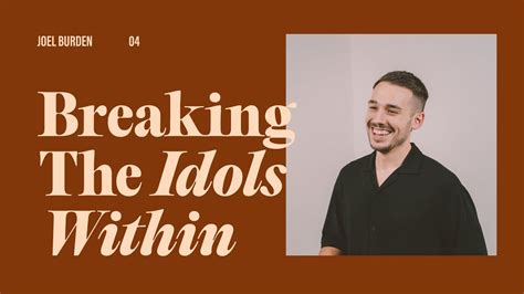 Breaking The Idols Within Joel Burden Hopecity Youtube