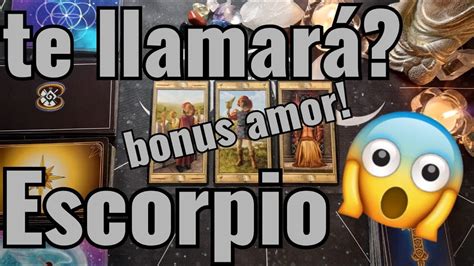 ESCORPIO HOROSCOPO BONUS DE AMOR TE LLAMARA QUE HARA CONTIGO NO TE