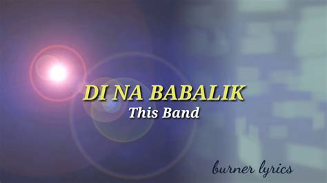 DI NA BABALIK This Band Lyrics YouTube