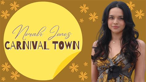 Carnival Town Norah Jones Lyrics Youtube