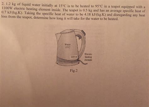 Solved 2 1 2 Kg Of Liquid Water Initially At 15 C Is To Be Chegg