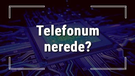 Telefonum Nerede Kay P Ya Da Al Nt Telefon Bulma Y Ntemleri