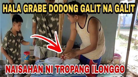 HALA GRABE DODONG GALIT NA GALIT NAISAHAN NI TROPANG ILONGGO YouTube