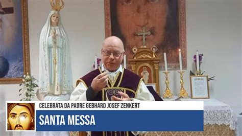 SANTA MESSA CELEBRATA DA PADRE GEBHARD JOSEF ZENKERT DALLA CAPPELLA DEL