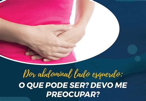 Entenda A Dor Do Lado Esquerdo Da Barriga Na Gravidez Descubra A